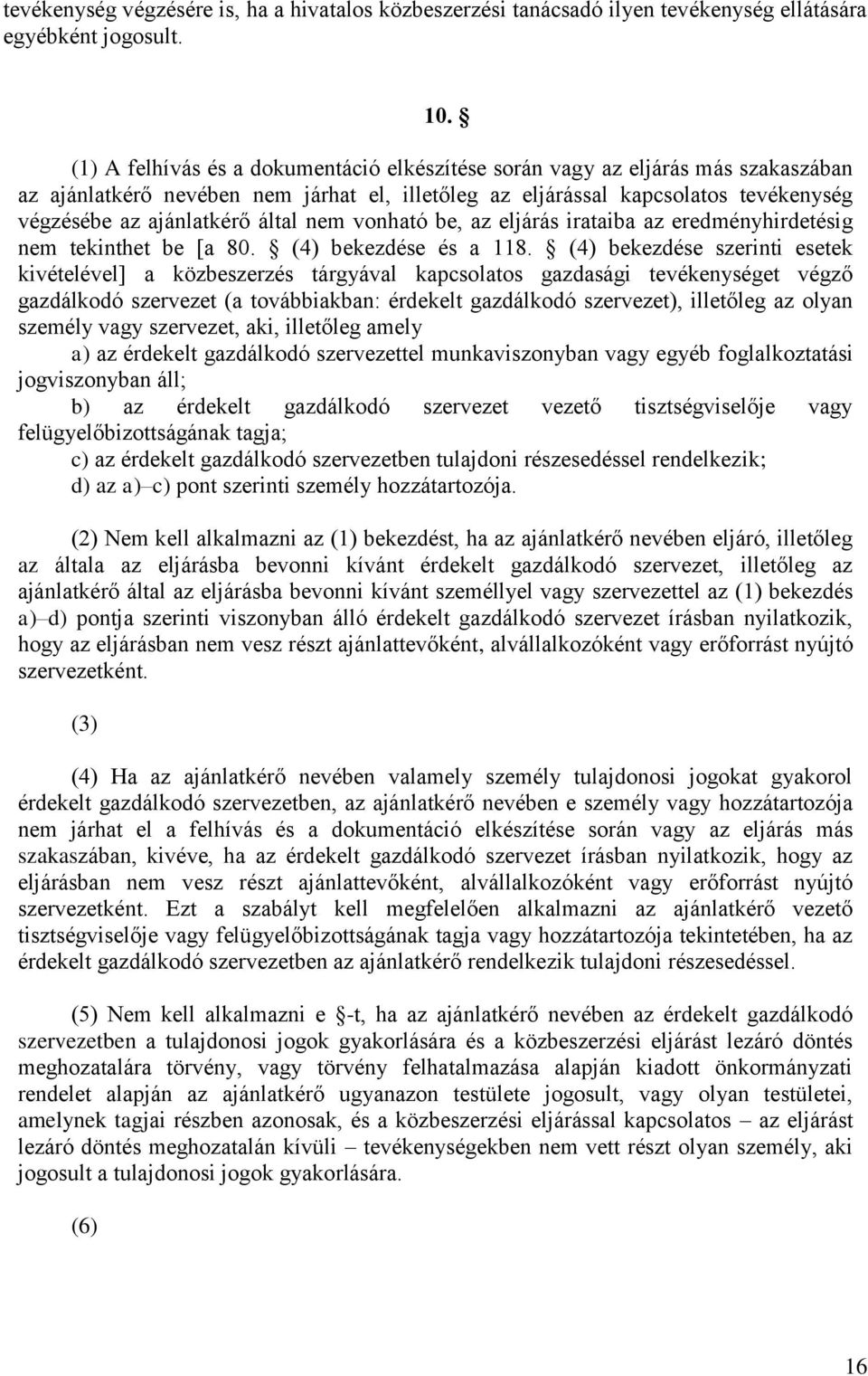 nem vonható be, az eljárás irataiba az eredményhirdetésig nem tekinthet be [a 80. (4) bekezdése és a 118.
