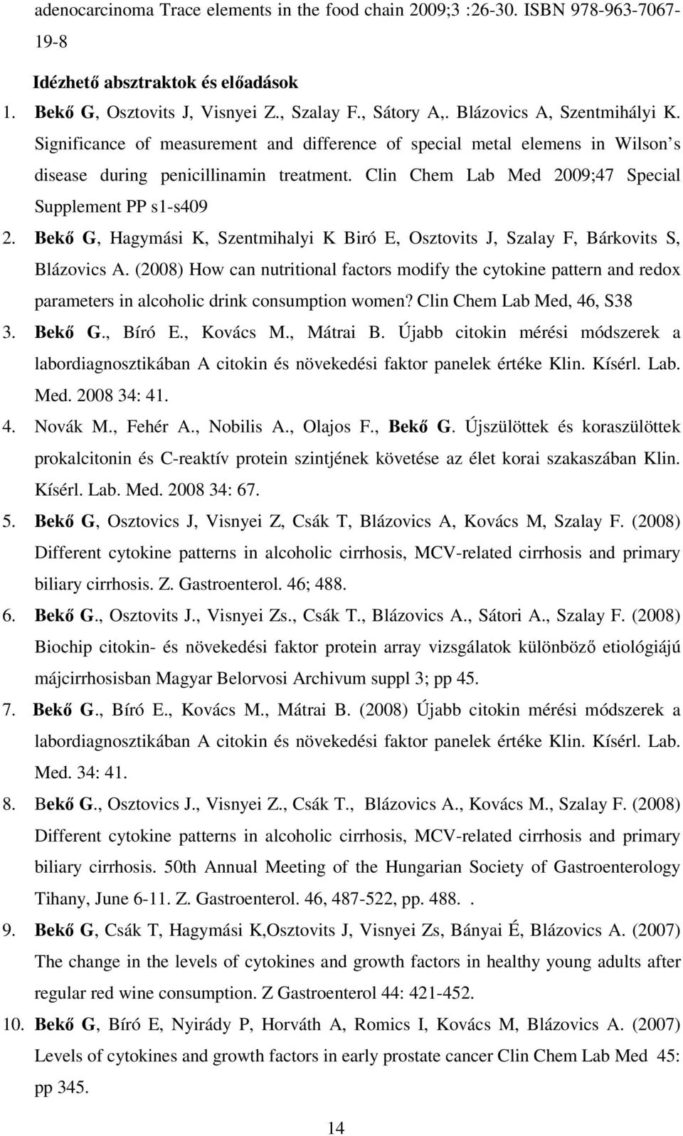 Clin Chem Lab Med 2009;47 Special Supplement PP s1-s409 2. Bekı G, Hagymási K, Szentmihalyi K Biró E, Osztovits J, Szalay F, Bárkovits S, Blázovics A.