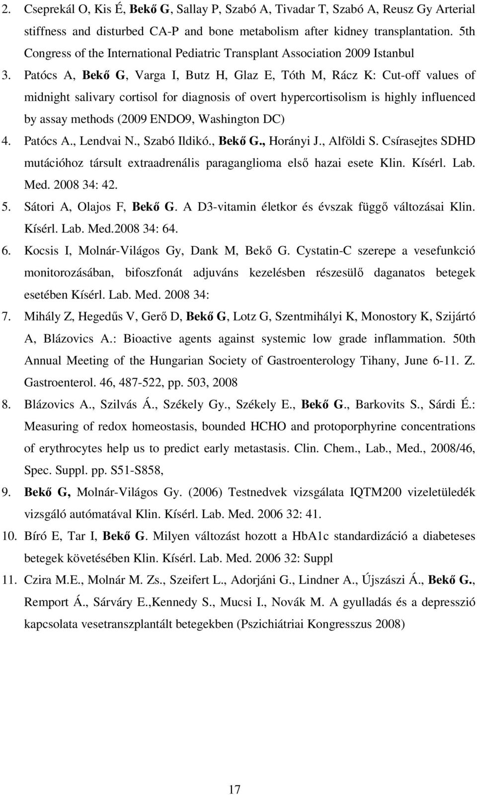 Patócs A, Bekı G, Varga I, Butz H, Glaz E, Tóth M, Rácz K: Cut-off values of midnight salivary cortisol for diagnosis of overt hypercortisolism is highly influenced by assay methods (2009 ENDO9,