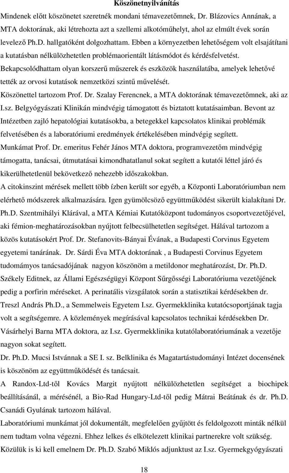 Ebben a környezetben lehetıségem volt elsajátítani a kutatásban nélkülözhetetlen problémaorientált látásmódot és kérdésfelvetést.