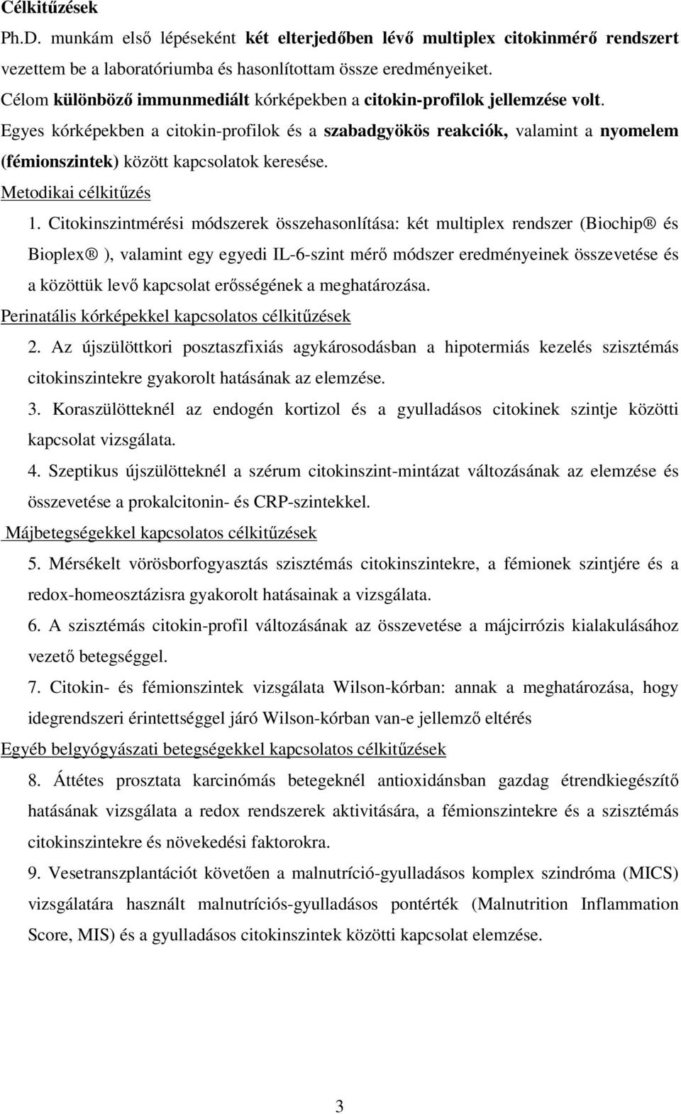 Egyes kórképekben a citokin-profilok és a szabadgyökös reakciók, valamint a nyomelem (fémionszintek) között kapcsolatok keresése. Metodikai célkitőzés 1.