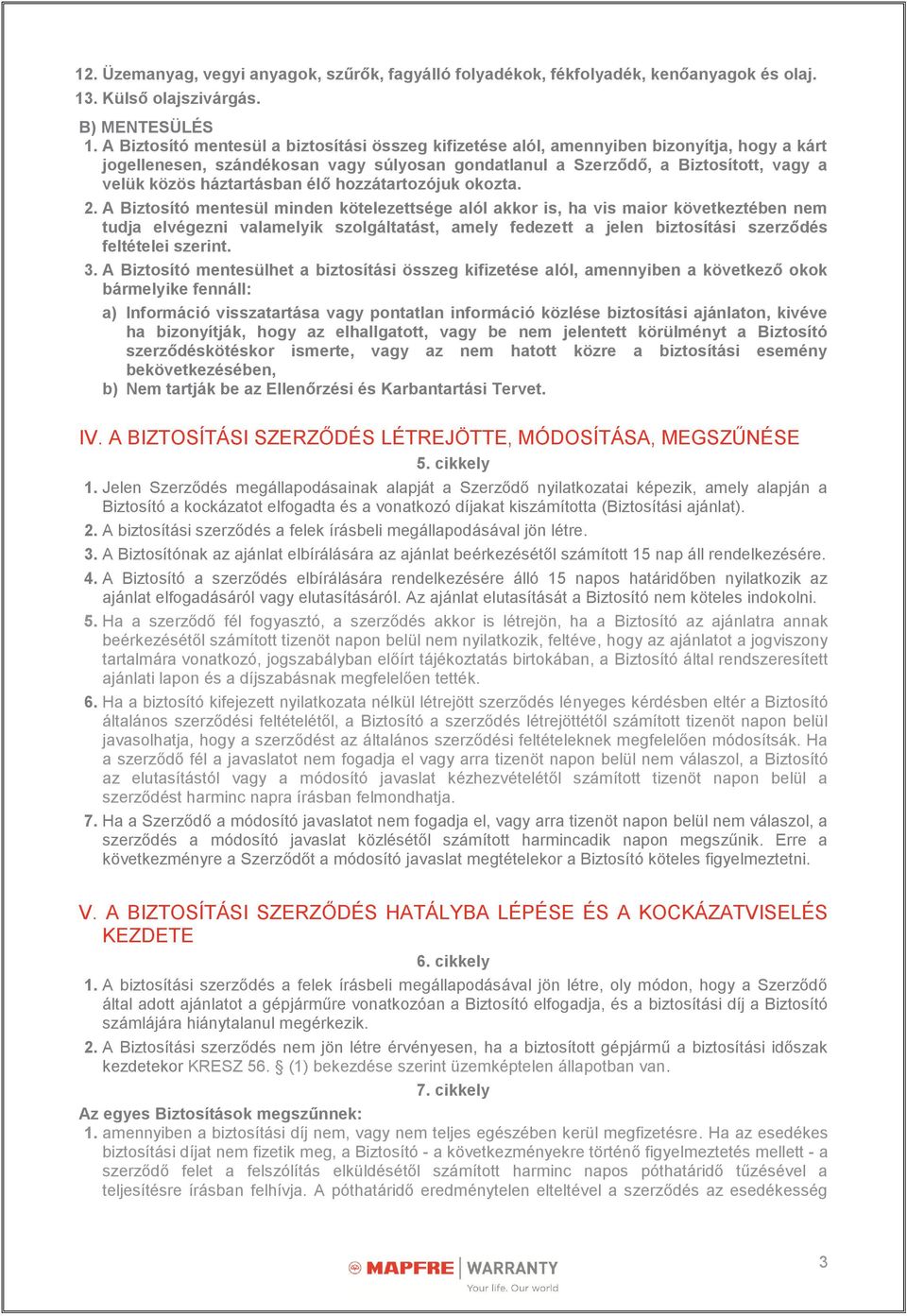 háztartásban élő hozzátartozójuk okozta. 2.