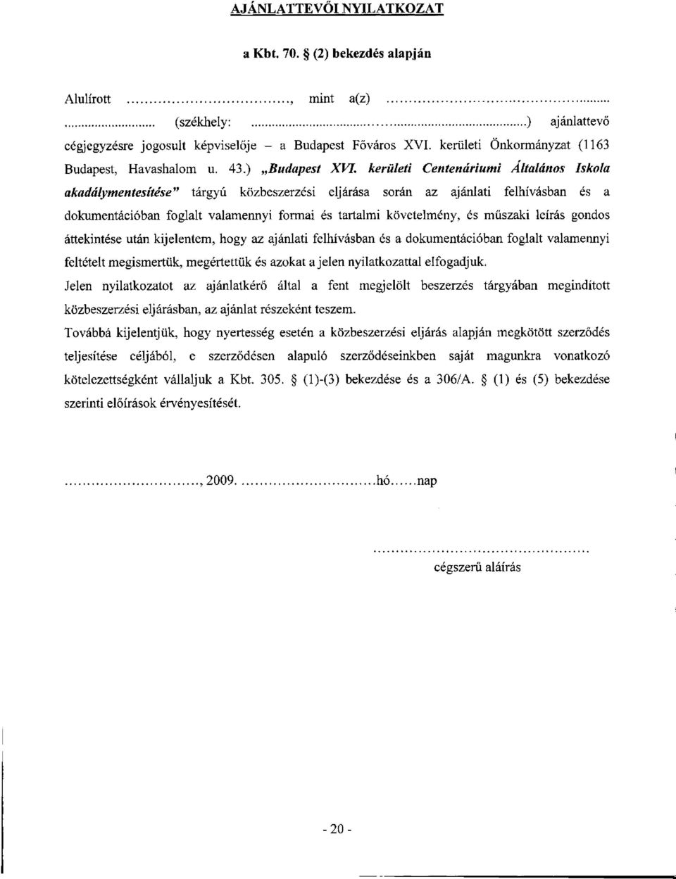 kerületi Centenáriumi Általános Iskola akadálymentesítése" tárgyú közbeszerzési eljárása során az ajánlati felhívásban és a dokumentációban foglalt valamennyi formai és tartalmi követelmény, és