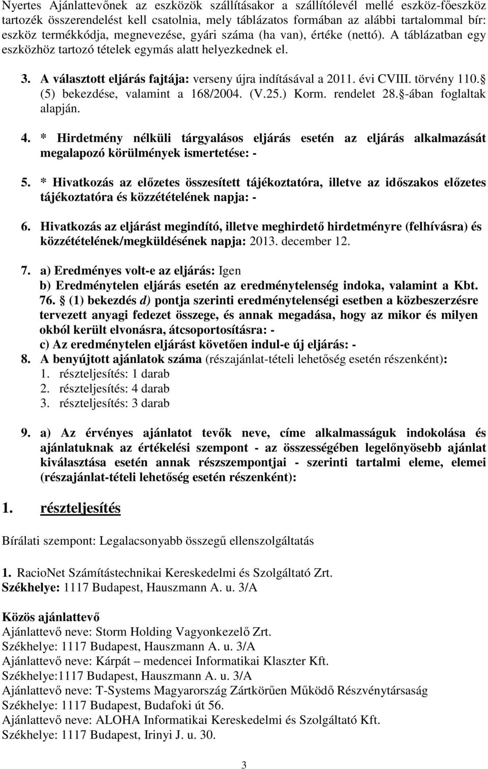 évi CVIII. törvény 110. (5) bekezdése, valamint a 168/2004. (V.25.) Korm. rendelet 28. -ában foglaltak alapján. 4.