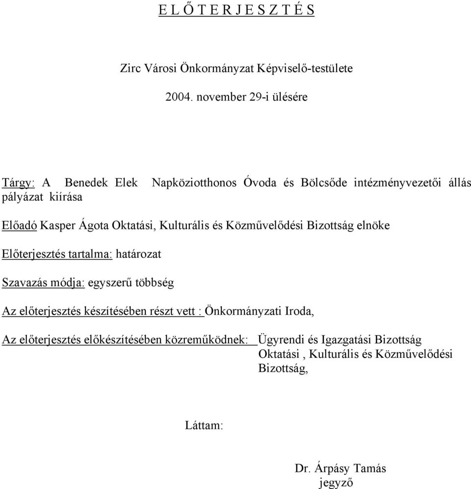 Oktatási, Kulturális és Közművelődési Bizottság elnöke Előterjesztés tartalma: határozat Szavazás módja: egyszerű többség Az előterjesztés