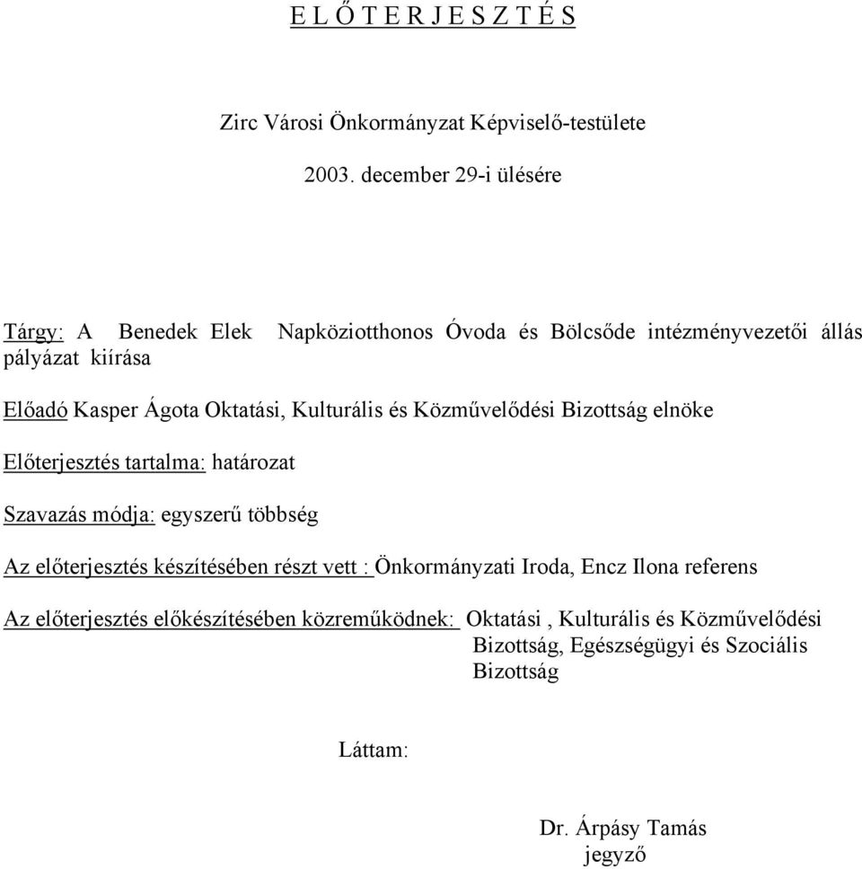 Oktatási, Kulturális és Közművelődési Bizottság elnöke Előterjesztés tartalma: határozat Szavazás módja: egyszerű többség Az előterjesztés