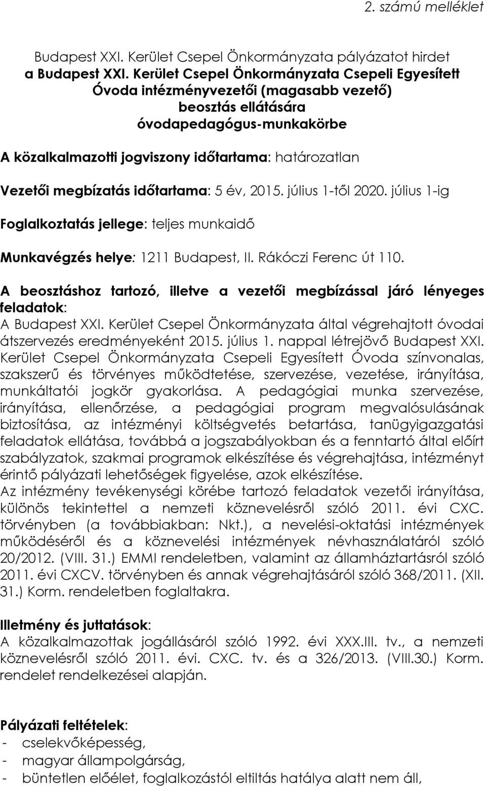 megbízatás időtartama: 5 év, 2015. július 1-től 2020. július 1-ig Foglalkoztatás jellege: teljes munkaidő Munkavégzés helye: 1211 Budapest, II. Rákóczi Ferenc út 110.