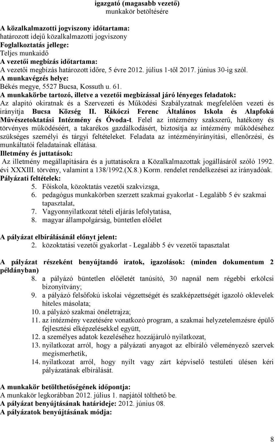 A munkakörbe tartozó, illetve a vezetői megbízással járó lényeges feladatok: Az alapító okiratnak és a Szervezeti és Működési Szabályzatnak megfelelően vezeti és irányítja Bucsa Község II.