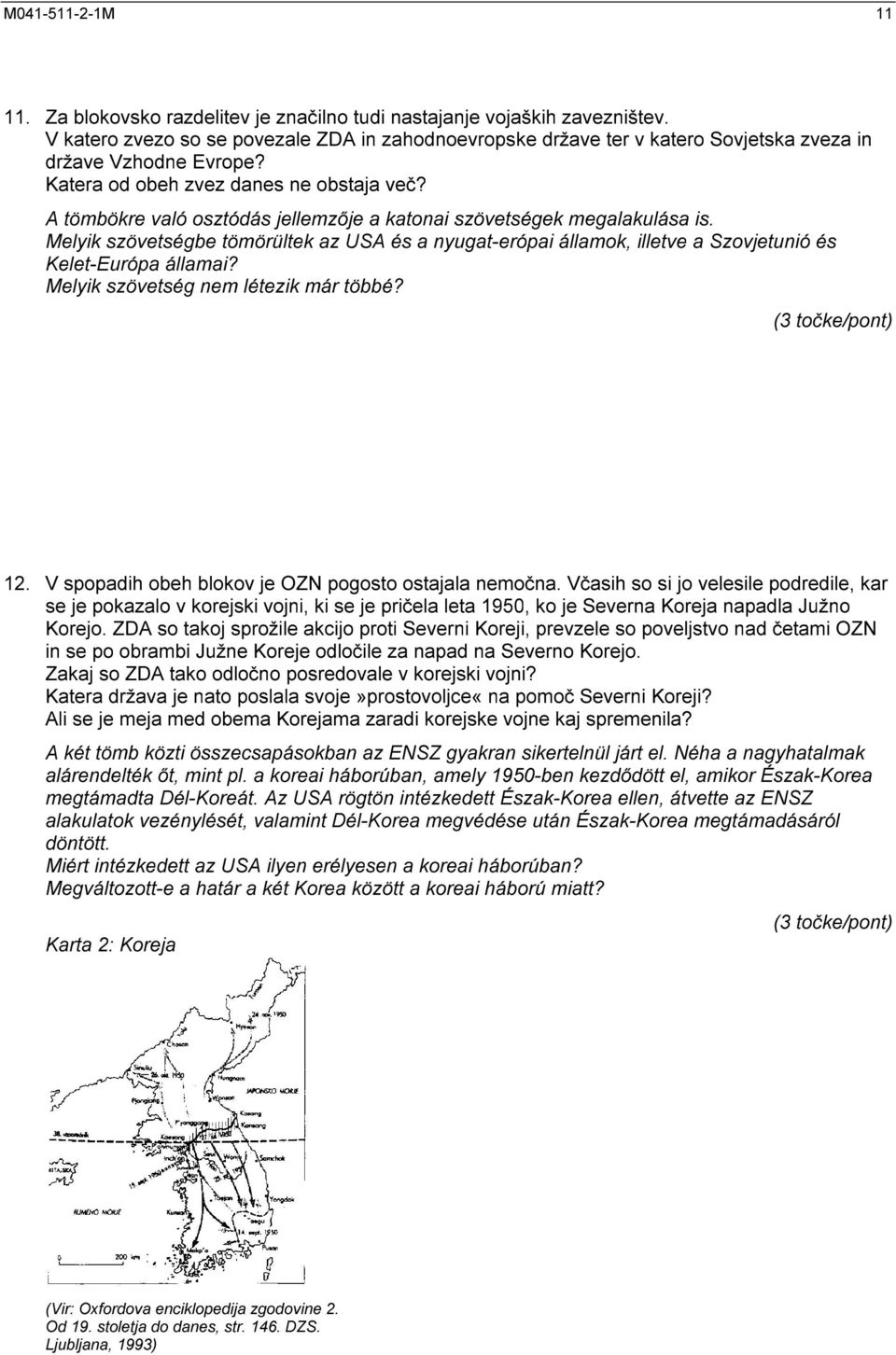 A tömbökre való osztódás jellemzője a katonai szövetségek megalakulása is. Melyik szövetségbe tömörültek az USA és a nyugat-erópai államok, illetve a Szovjetunió és Kelet-Európa államai?