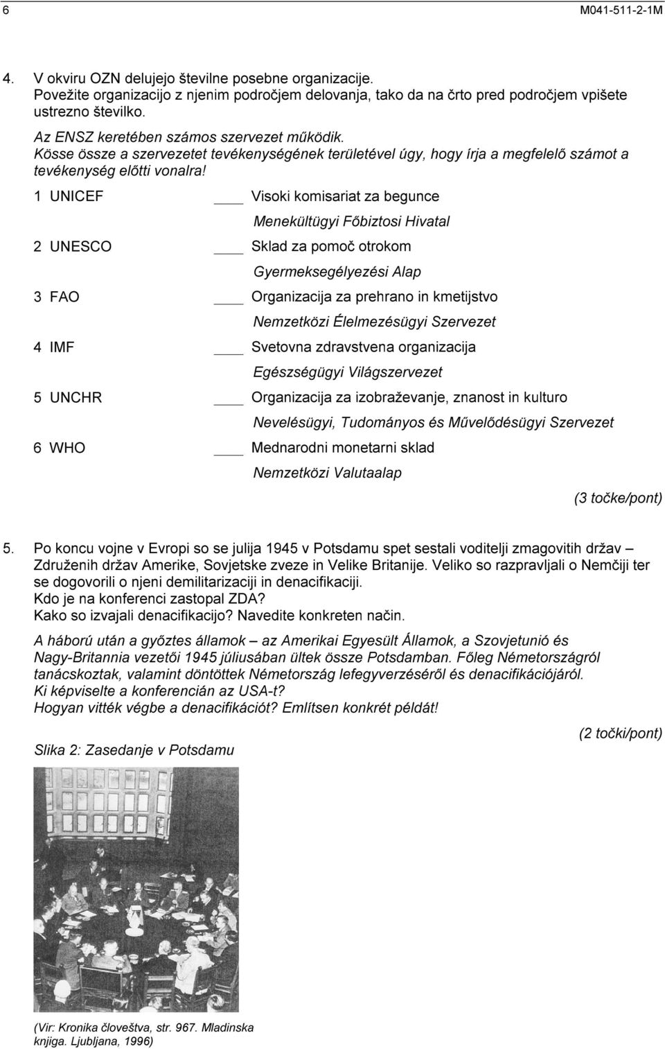 Kösse össze a szervezetet tevékenységének területével úgy, hogy írja a megfelelő számot a tevékenység előtti vonalra!