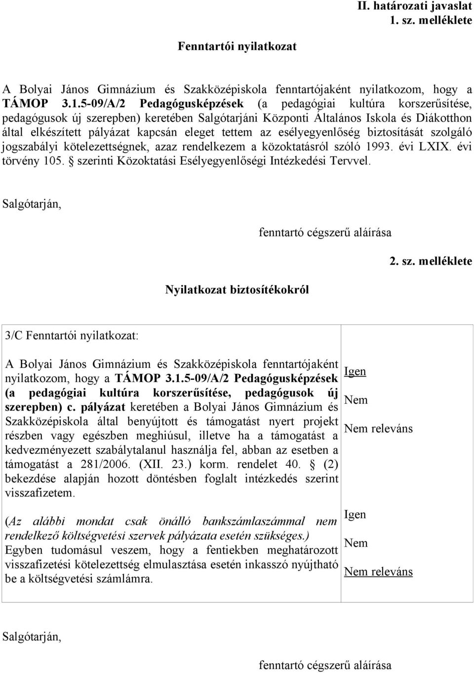 5-09/A/2 Pedagógusképzések (a pedagógiai kultúra korszerűsítése, pedagógusok új szerepben) keretében Salgótarjáni Központi Általános Iskola és Diákotthon által elkészített pályázat kapcsán eleget