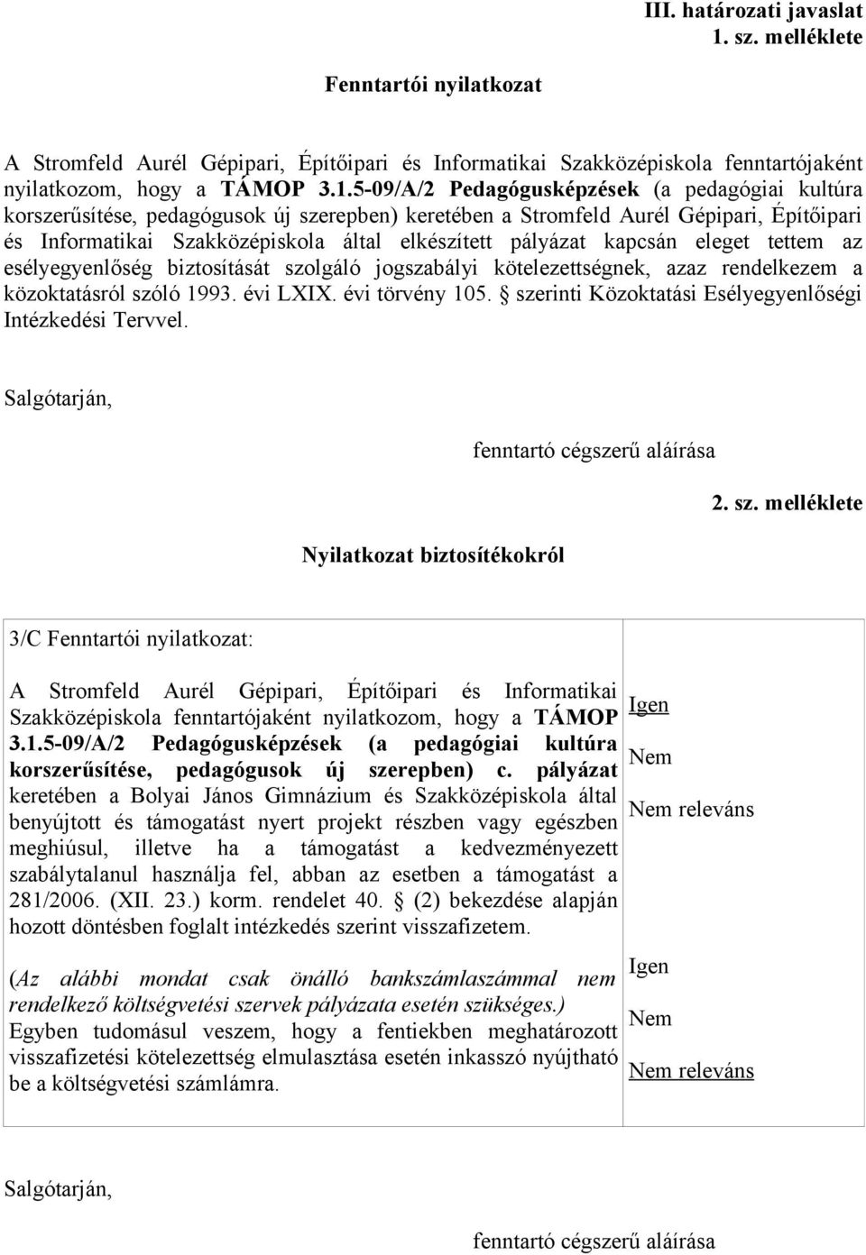 5-09/A/2 Pedagógusképzések (a pedagógiai kultúra korszerűsítése, pedagógusok új szerepben) keretében a Stromfeld Aurél Gépipari, Építőipari és Informatikai Szakközépiskola által elkészített pályázat