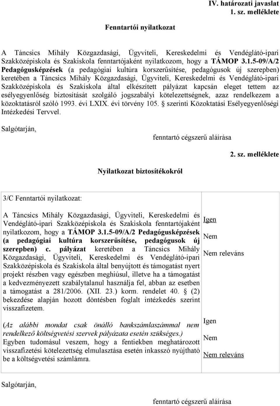 5-09/A/2 Pedagógusképzések (a pedagógiai kultúra korszerűsítése, pedagógusok új szerepben) keretében a Táncsics Mihály Közgazdasági, Ügyviteli, Kereskedelmi és Vendéglátó-ipari Szakközépiskola és