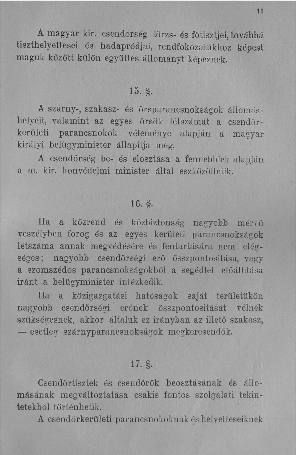 A csendőrség be- és elosztása a fennebbiek alapján a m. kir. honvédelmi minister által eszközöltetik. 16.