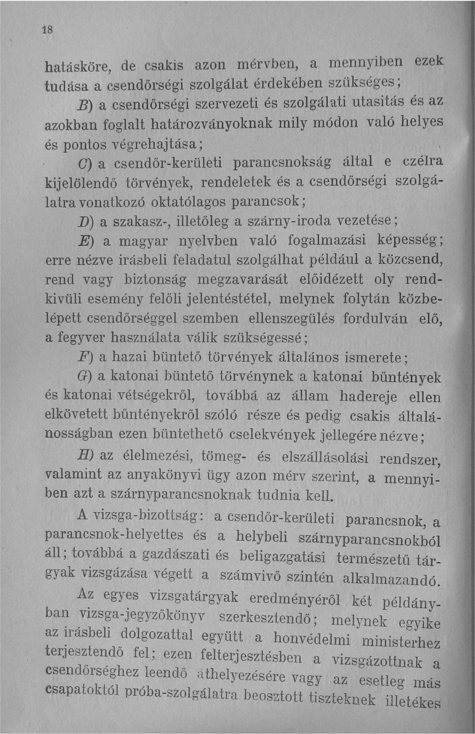 szakasz-, illetőleg a szárny-iroda vezetése; E) a magyar nyelvben való fogalmazási képesség; erre nézve irásbeli feladatul szolgálhat például a közcsend, rend vagy biztonság megzavarását előidézett