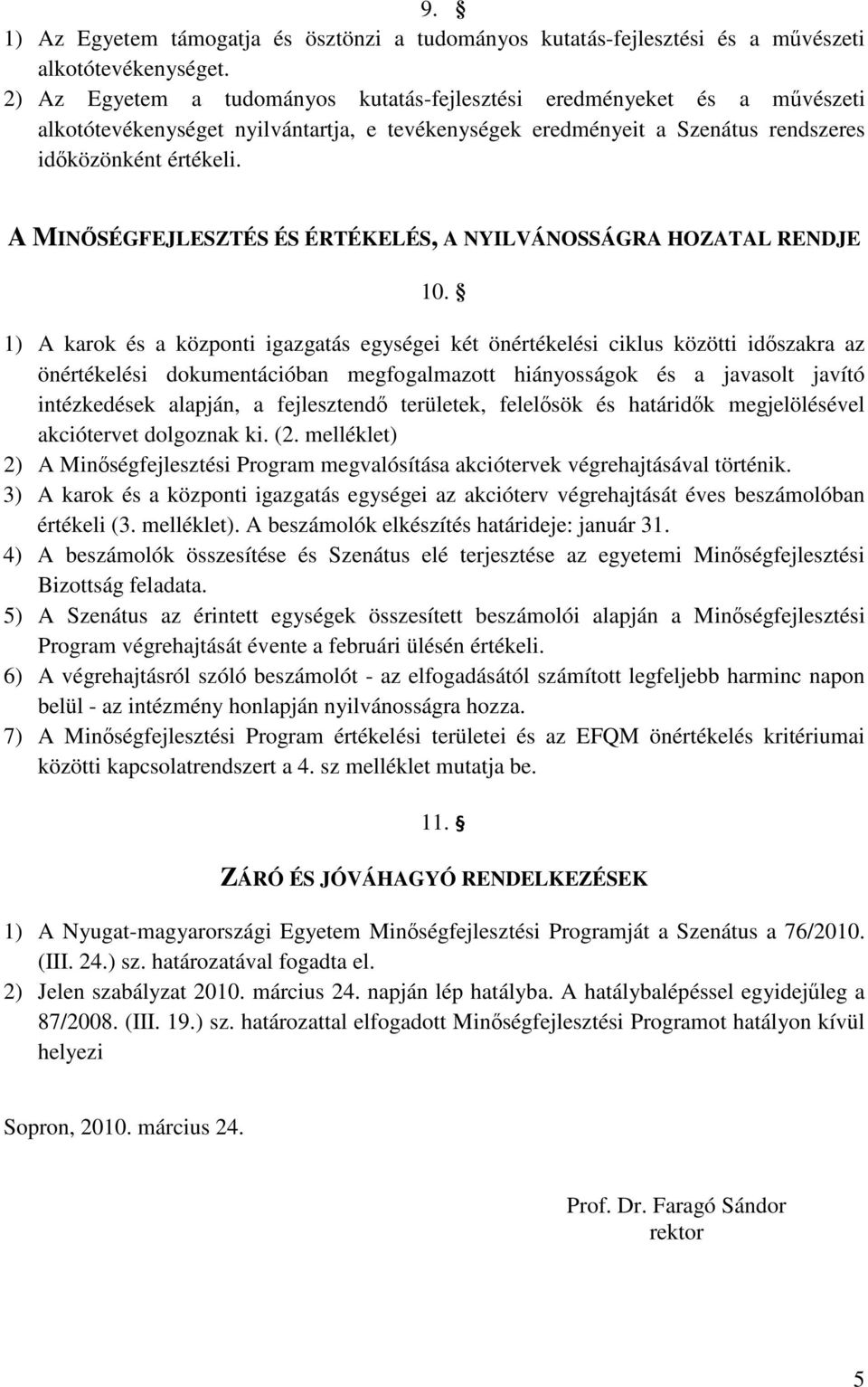 A MINSÉGFEJLESZTÉS ÉS ÉRTÉKELÉS, A NYILVÁNOSSÁGRA HOZATAL RENDJE 10.