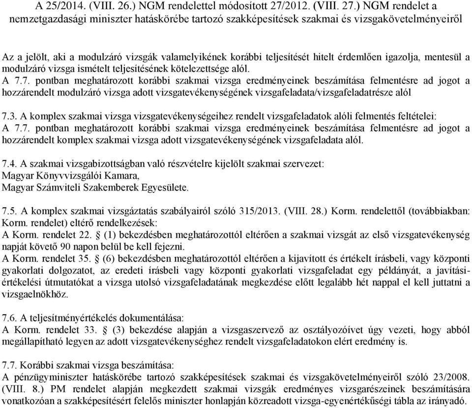 A komplex szakmai vizsga vizsgatevékenységeihez rendelt vizsgafeladatok alóli felmentés feltételei: A 7.