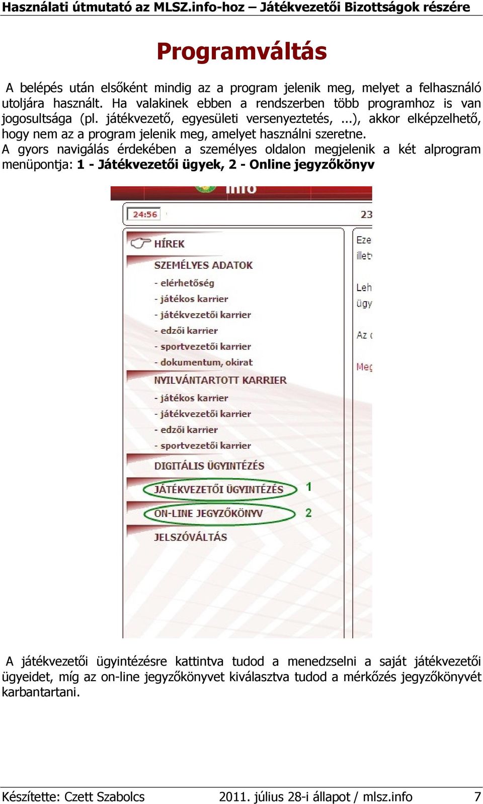 ..), akkor elképzelhetı, hogy nem az a program jelenik meg, amelyet használni szeretne.