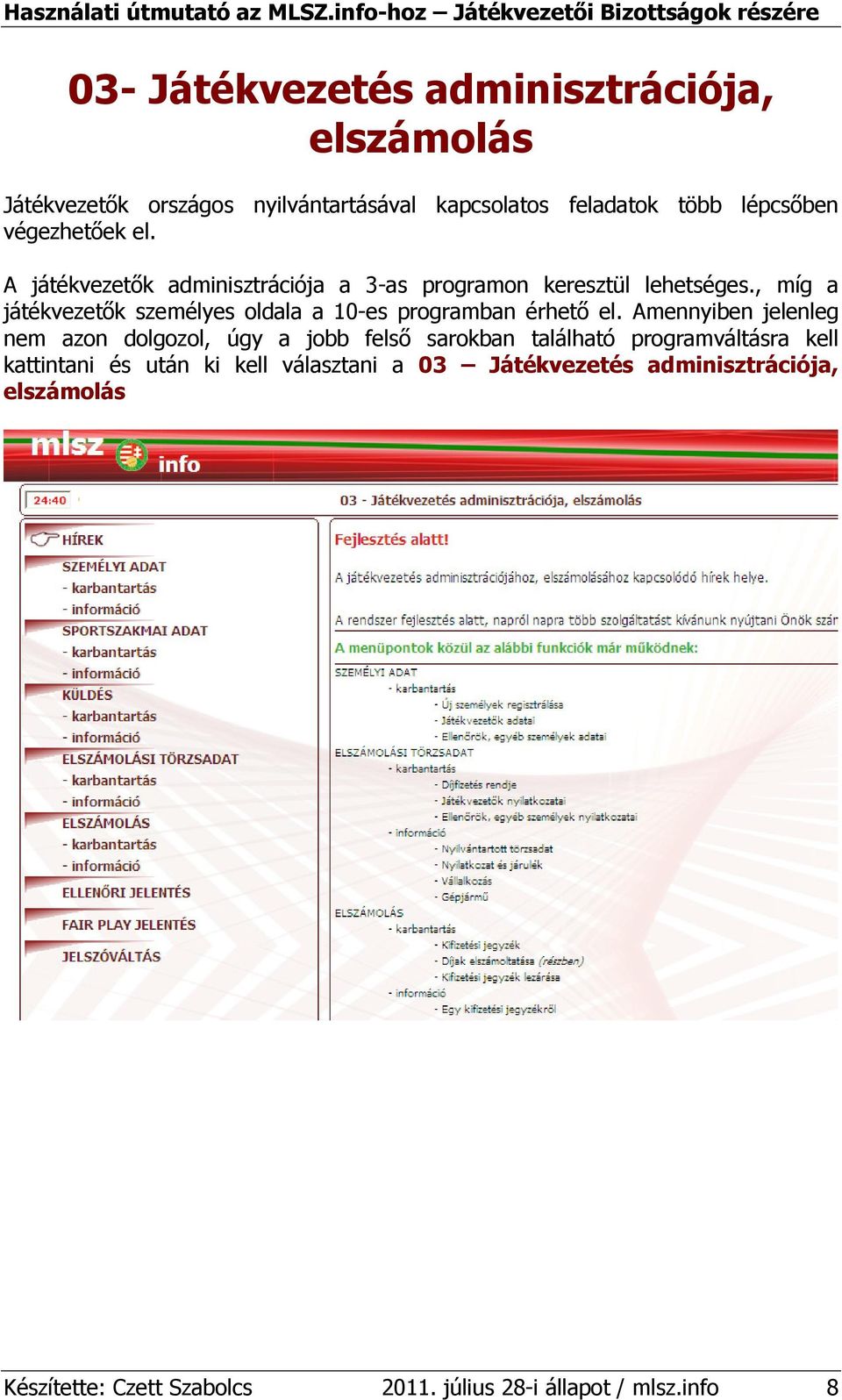 , míg a játékvezetık személyes oldala a 10-es programban érhetı el.