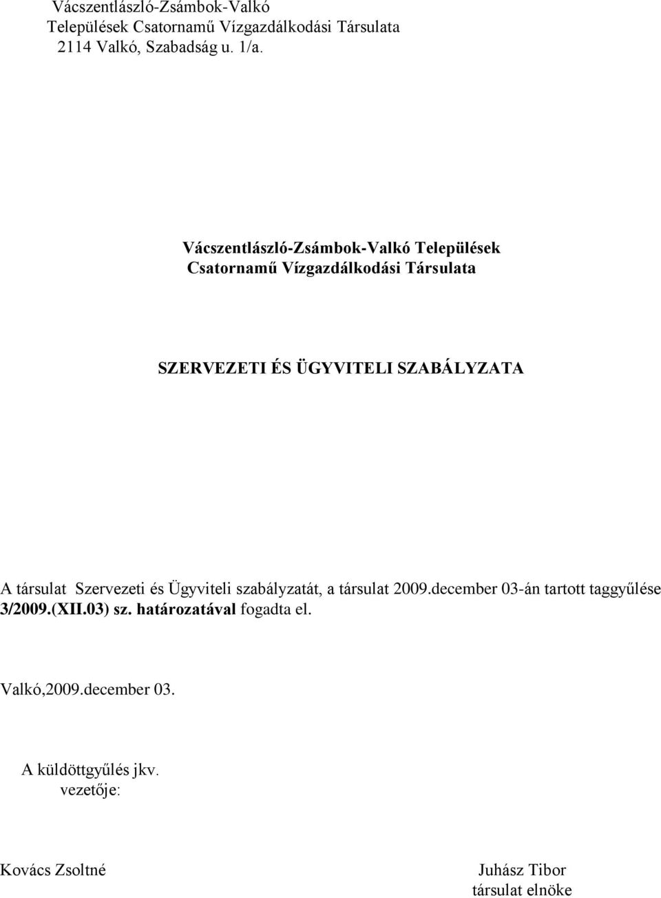 társulat Szervezeti és Ügyviteli szabályzatát, a társulat 2009.december 03-án tartott taggyűlése 3/2009.(XII.03) sz.