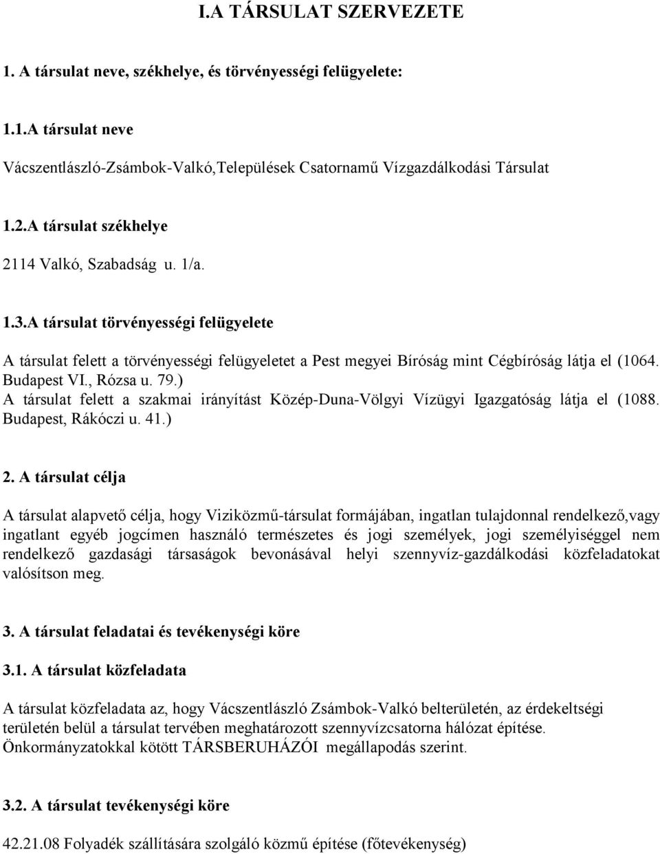 Budapest VI., Rózsa u. 79.) A társulat felett a szakmai irányítást Közép-Duna-Völgyi Vízügyi Igazgatóság látja el (1088. Budapest, Rákóczi u. 41.) 2.