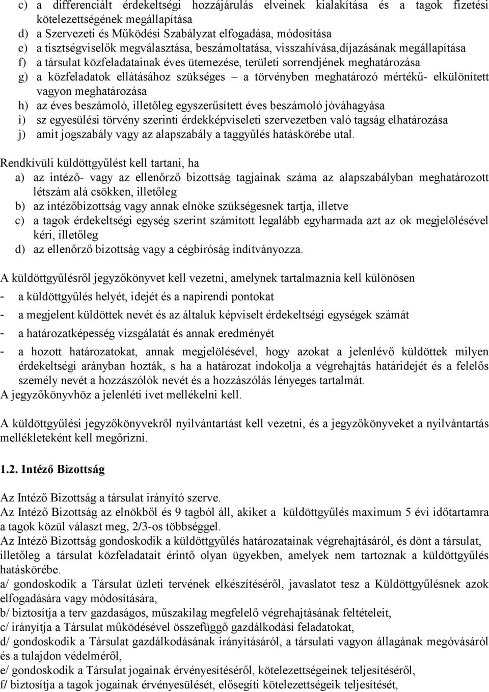 szükséges a törvényben meghatározó mértékű- elkülönített vagyon meghatározása h) az éves beszámoló, illetőleg egyszerűsített éves beszámoló jóváhagyása i) sz egyesülési törvény szerinti