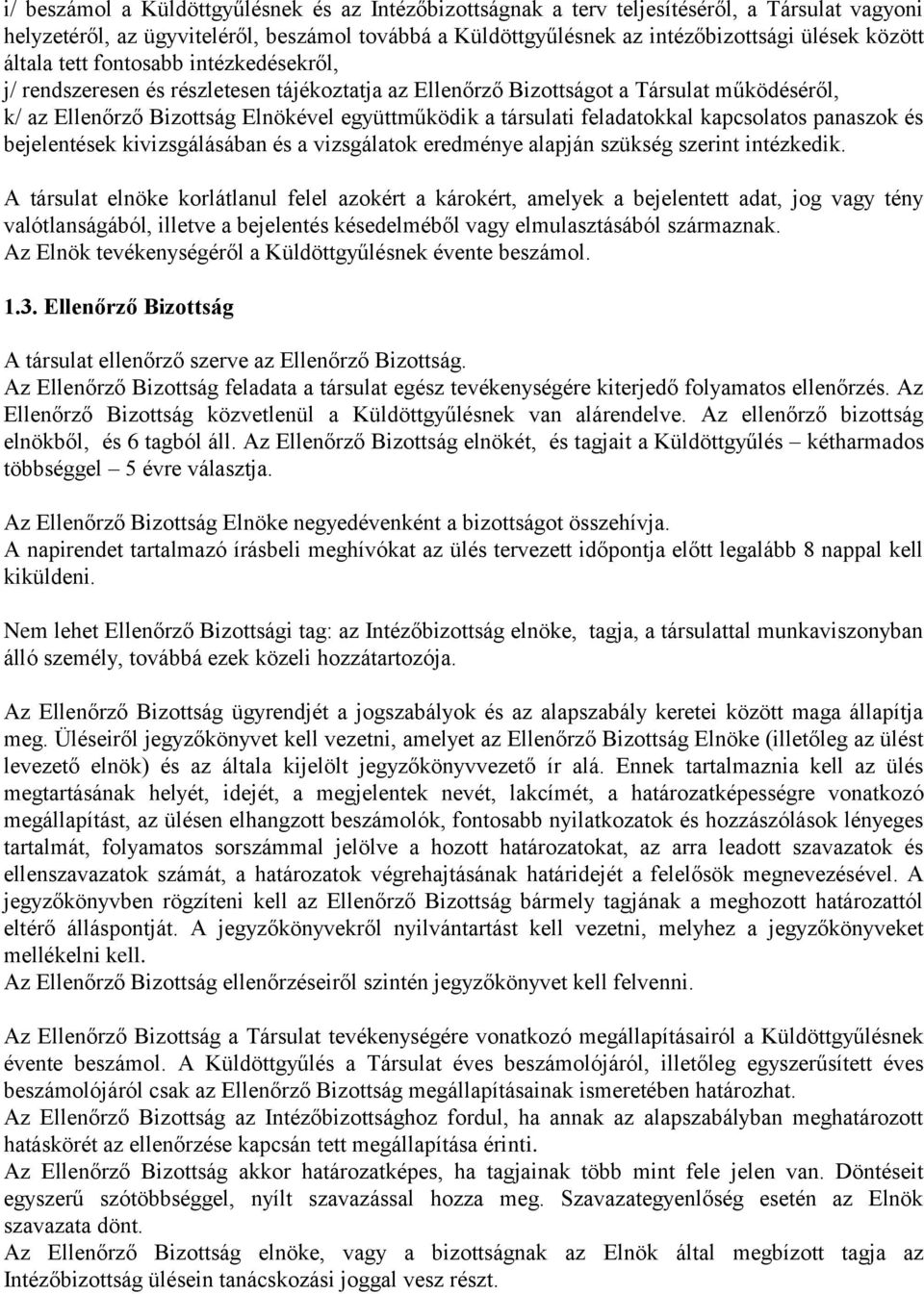 feladatokkal kapcsolatos panaszok és bejelentések kivizsgálásában és a vizsgálatok eredménye alapján szükség szerint intézkedik.