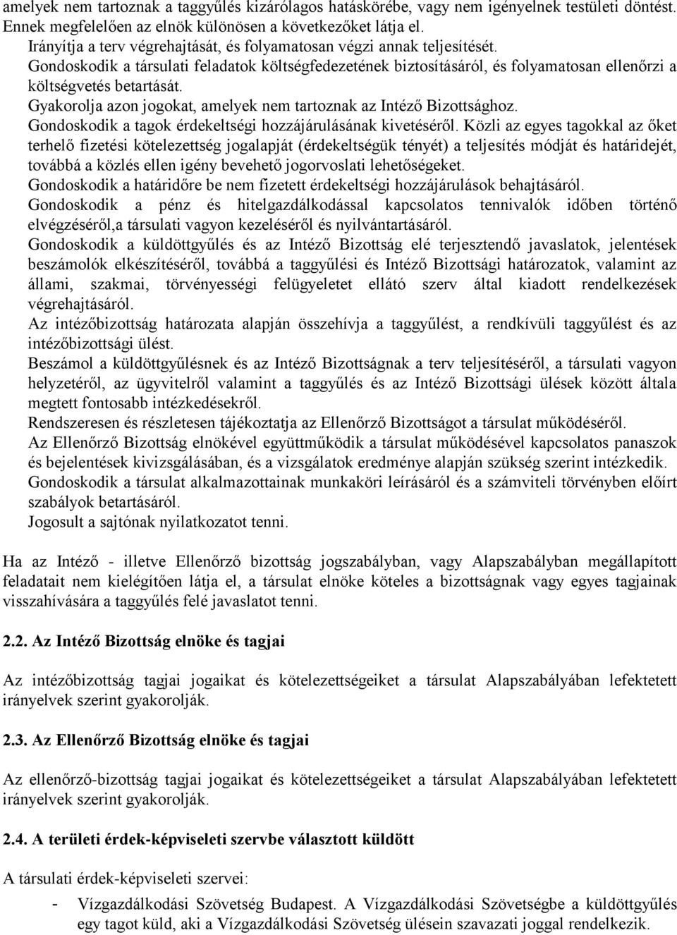 Gyakorolja azon jogokat, amelyek nem tartoznak az Intéző Bizottsághoz. Gondoskodik a tagok érdekeltségi hozzájárulásának kivetéséről.
