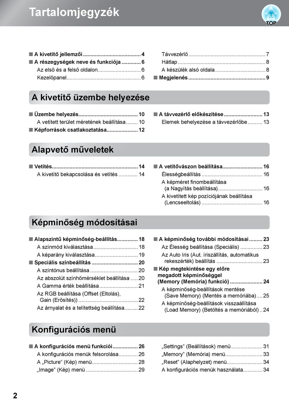 .. 13 Alapvető műveletek Vetítés... 14 A kivetítő bekapcsolása és vetítés... 14 A vetítővászon beállítása... 16 Élességbeállítás... 16 A képméret finombeállítása (a Nagyítás beállítása).