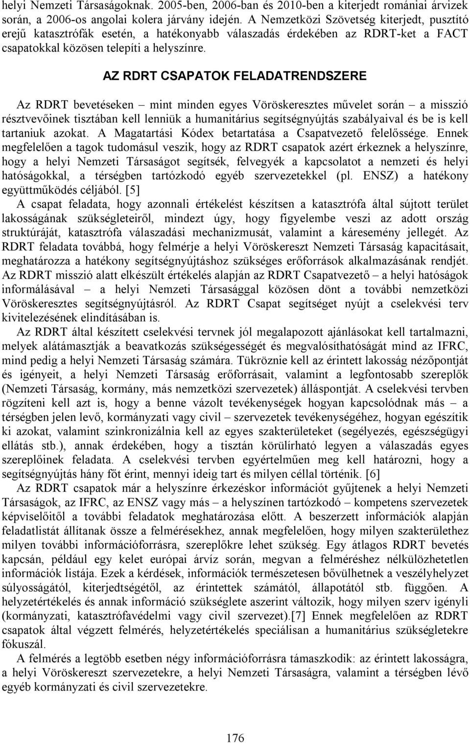 AZ RDRT CSAPATOK FELADATRENDSZERE Az RDRT bevetéseken mint minden egyes Vöröskeresztes művelet során a misszió résztvevőinek tisztában kell lenniük a humanitárius segítségnyújtás szabályaival és be