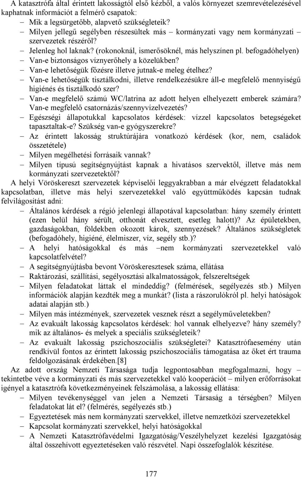 befogadóhelyen) Van-e biztonságos víznyerőhely a közelükben? Van-e lehetőségük főzésre illetve jutnak-e meleg ételhez?