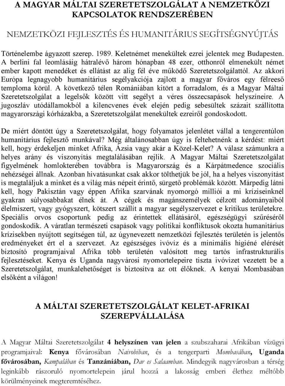 A berlini fal leomlásáig hátralévő három hónapban 48 ezer, otthonról elmenekült német ember kapott menedéket és ellátást az alig fél éve működő Szeretetszolgálattól.