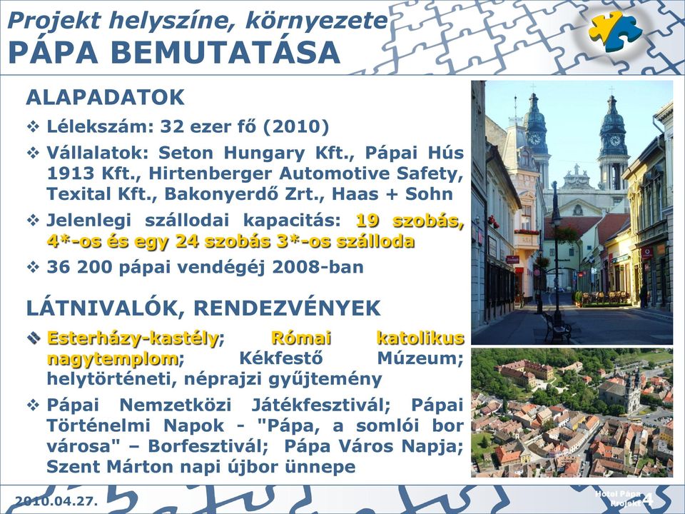 , Haas + Sohn Jelenlegi szállodai kapacitás: 19 szobás, 4*-os és egy 24 szobás 3*-os szálloda 36 200 pápai vendégéj 2008-ban LÁTNIVALÓK, RENDEZVÉNYEK