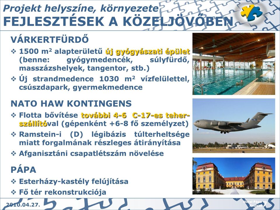 ) Új strandmedence 1030 m 2 vízfelülettel, csúszdapark, gyermekmedence NATO HAW KONTINGENS C-17-es teher- Flotta bővítése további 4-6