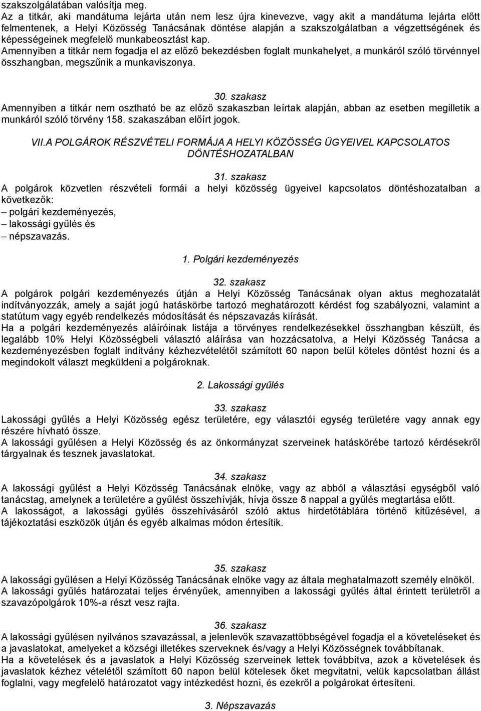 képességeinek megfelelő munkabeosztást kap. Amennyiben a titkár nem fogadja el az előző bekezdésben foglalt munkahelyet, a munkáról szóló törvénnyel összhangban, megszűnik a munkaviszonya. 30.