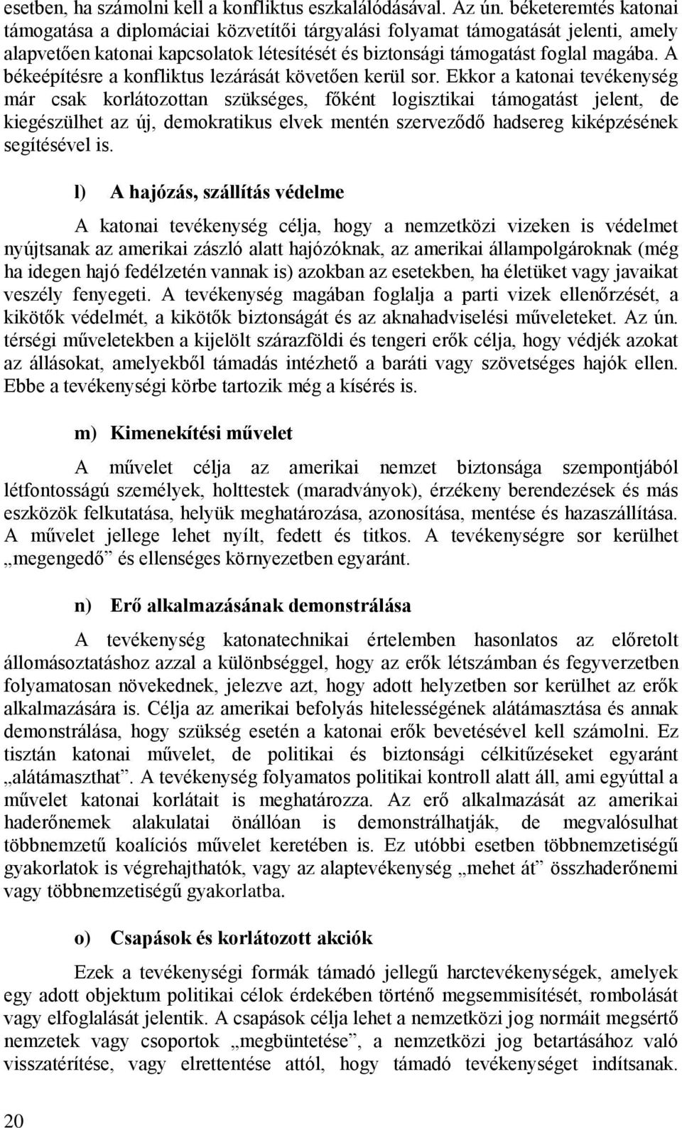 A békeépítésre a konfliktus lezárását követően kerül sor.
