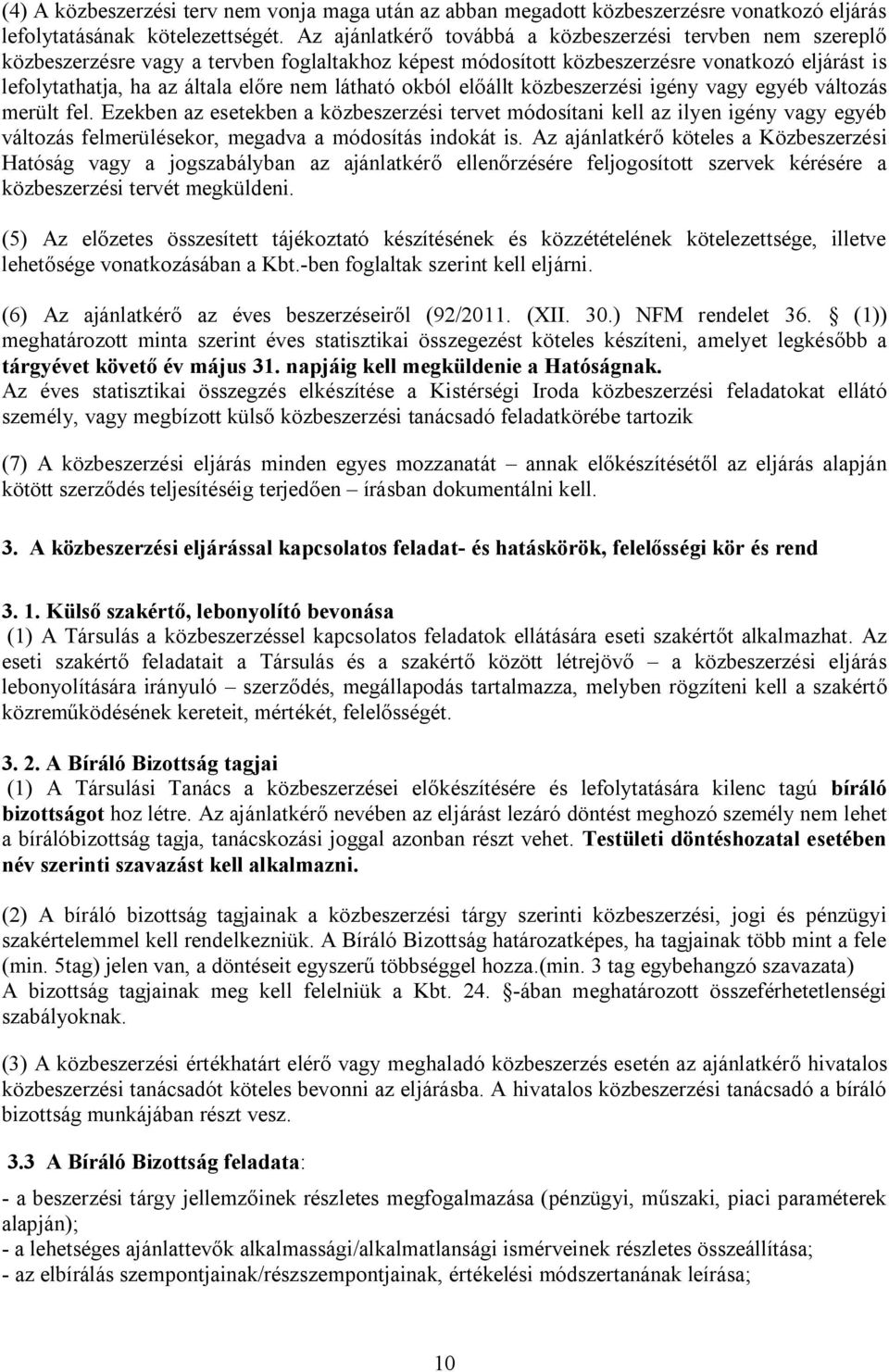 látható okból előállt közbeszerzési igény vagy egyéb változás merült fel.