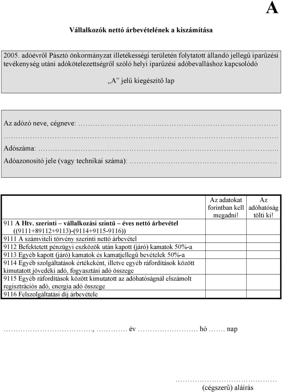 Az adózó neve, cégneve:..... Adószáma:.... Adóazonosító jele (vagy technikai száma):. 911 A Htv.