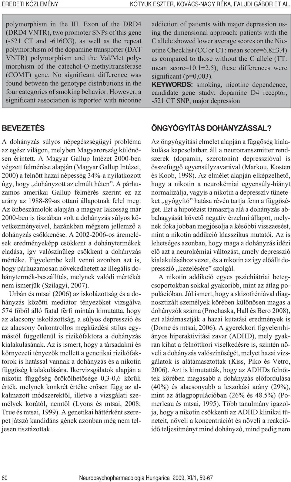 of the catechol-o-methyltransferase (COMT) gene. No significant difference was found between the genotype distributions in the four categories of smoking behavior.