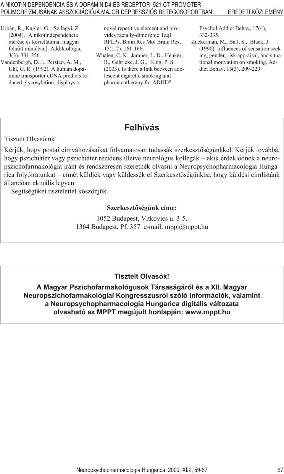 A human dopamine transporter cdna predicts reduced glycosylation, displays a novel repetitive element and provides racially-dimorphic TaqI RFLPs. Brain Res Mol Brain Res, 15(1-2), 161-166. Whalen, C.