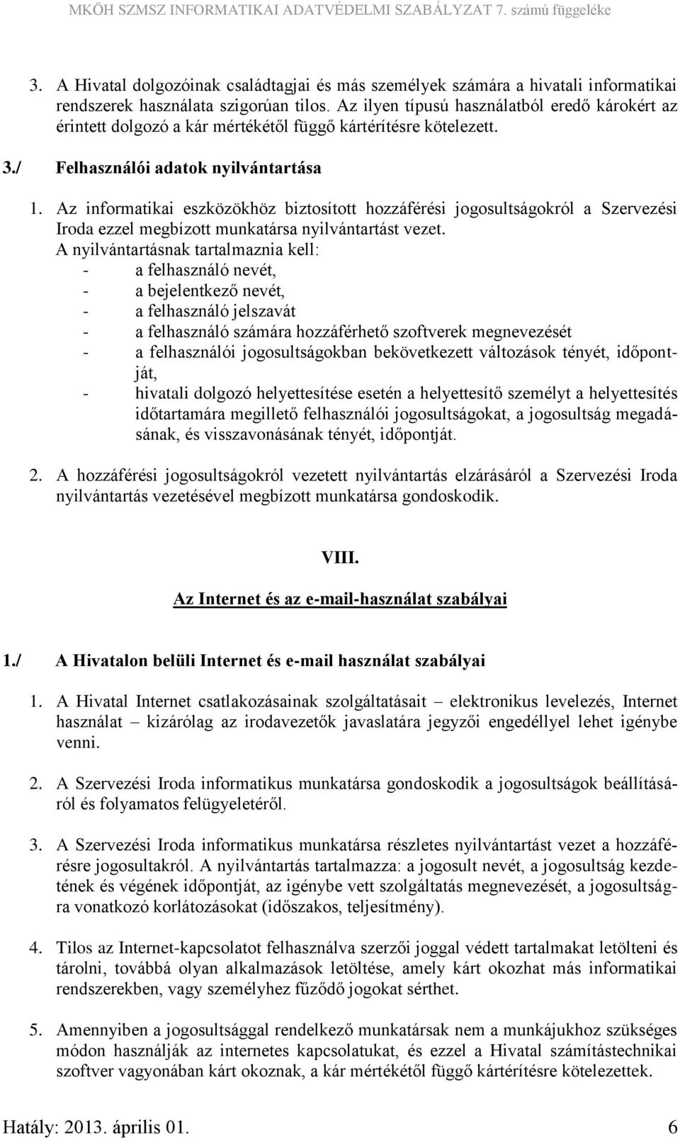 Az informatikai eszközökhöz biztosított hozzáférési jogosultságokról a Szervezési Iroda ezzel megbízott munkatársa nyilvántartást vezet.