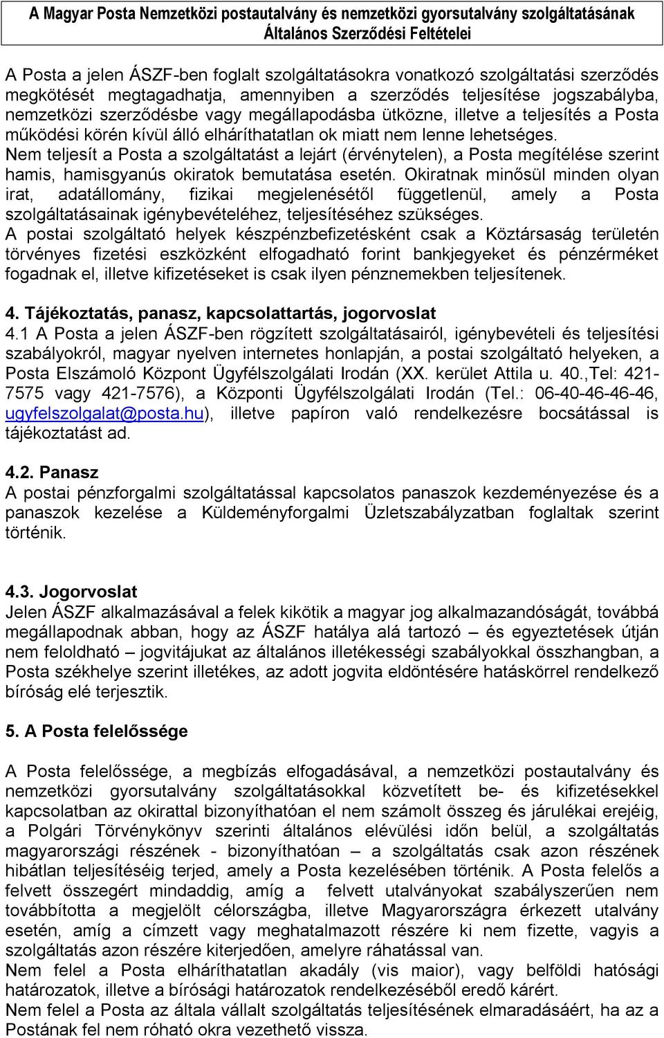 Nem teljesít a Posta a szolgáltatást a lejárt (érvénytelen), a Posta megítélése szerint hamis, hamisgyanús okiratok bemutatása esetén.