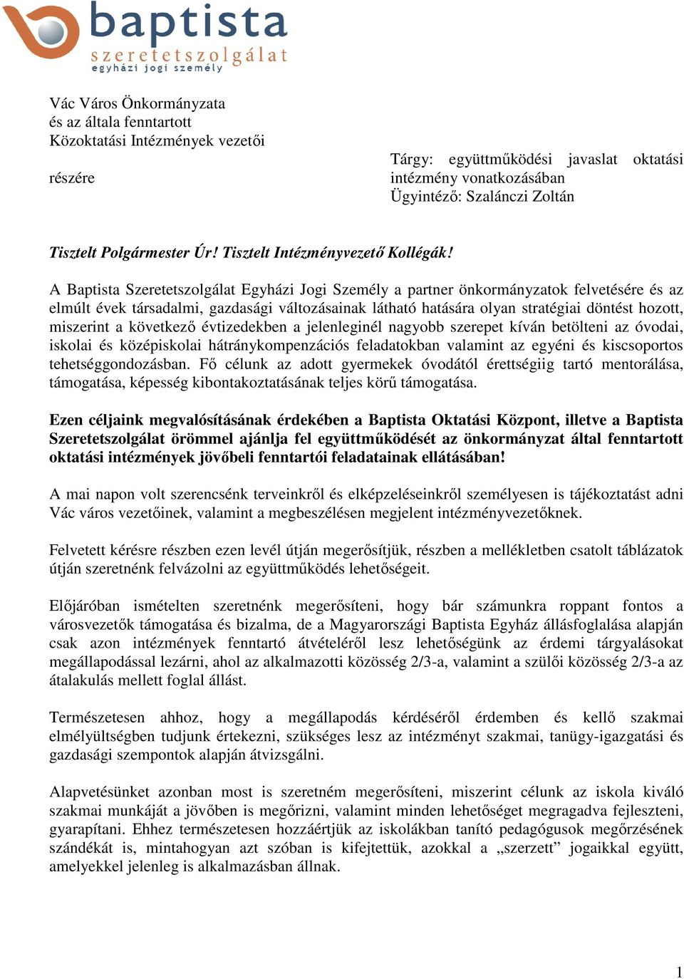 A Baptista Szeretetszolgálat Egyházi Jogi Személy a partner önkormányzatok felvetésére és az elmúlt évek társadalmi, gazdasági változásainak látható hatására olyan stratégiai döntést hozott,