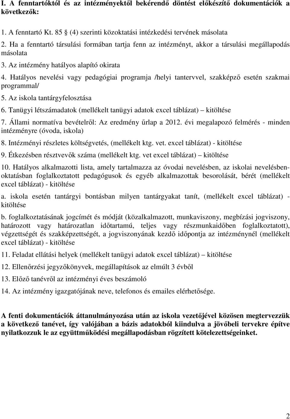 Hatályos nevelési vagy pedagógiai programja /helyi tantervvel, szakképzı esetén szakmai programmal/ 5. Az iskola tantárgyfelosztása 6.