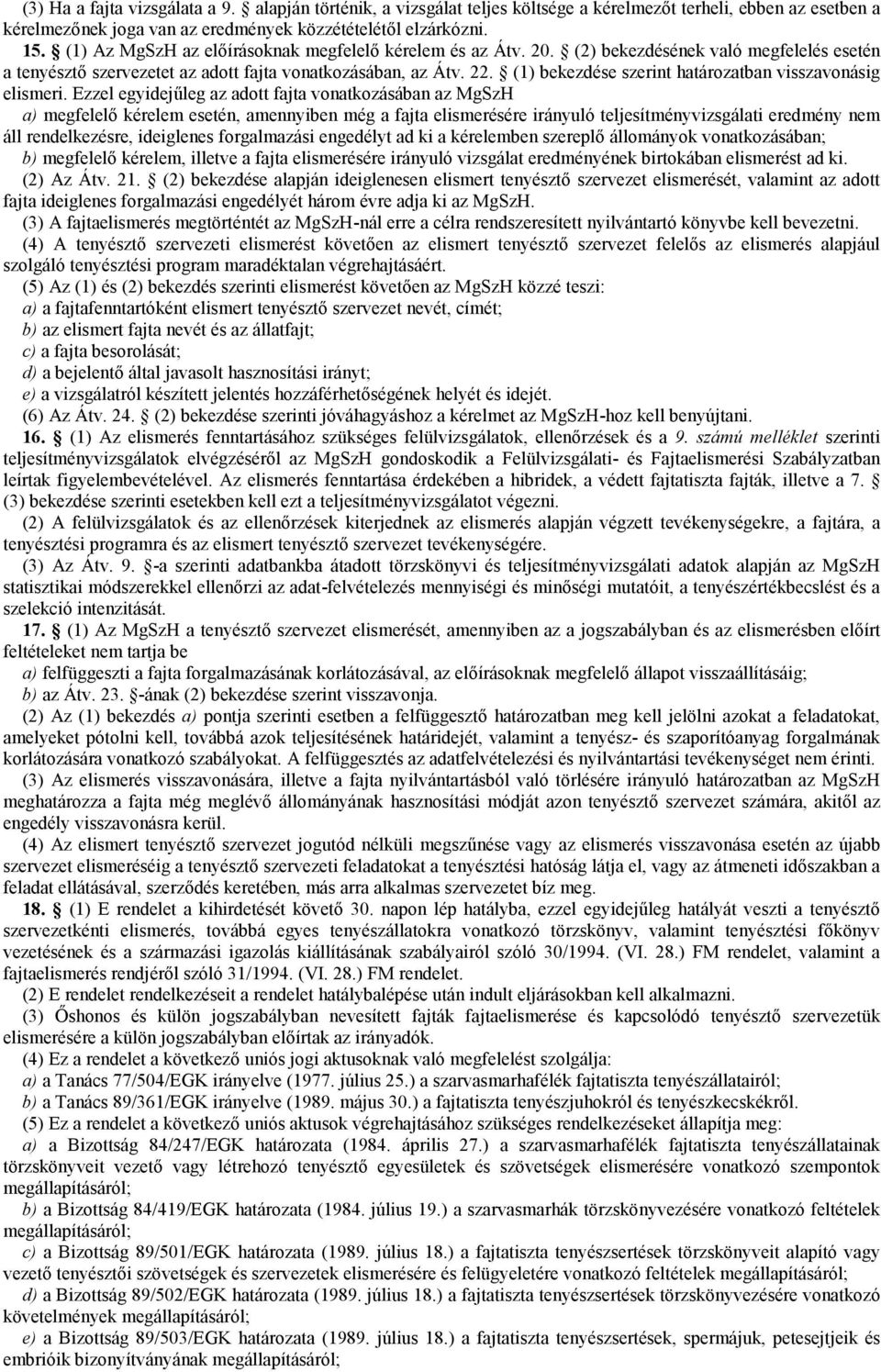 (1) bekezdése szerint határozatban visszavonásig elismeri.