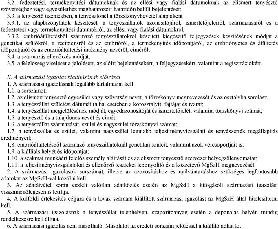 embrióátültetésből származó tenyészállatokról készített kiegészítő feljegyzések készítésének módját a genetikai szülőkről, a recipiensről és az embrióról, a termékenyítés időpontjáról, az