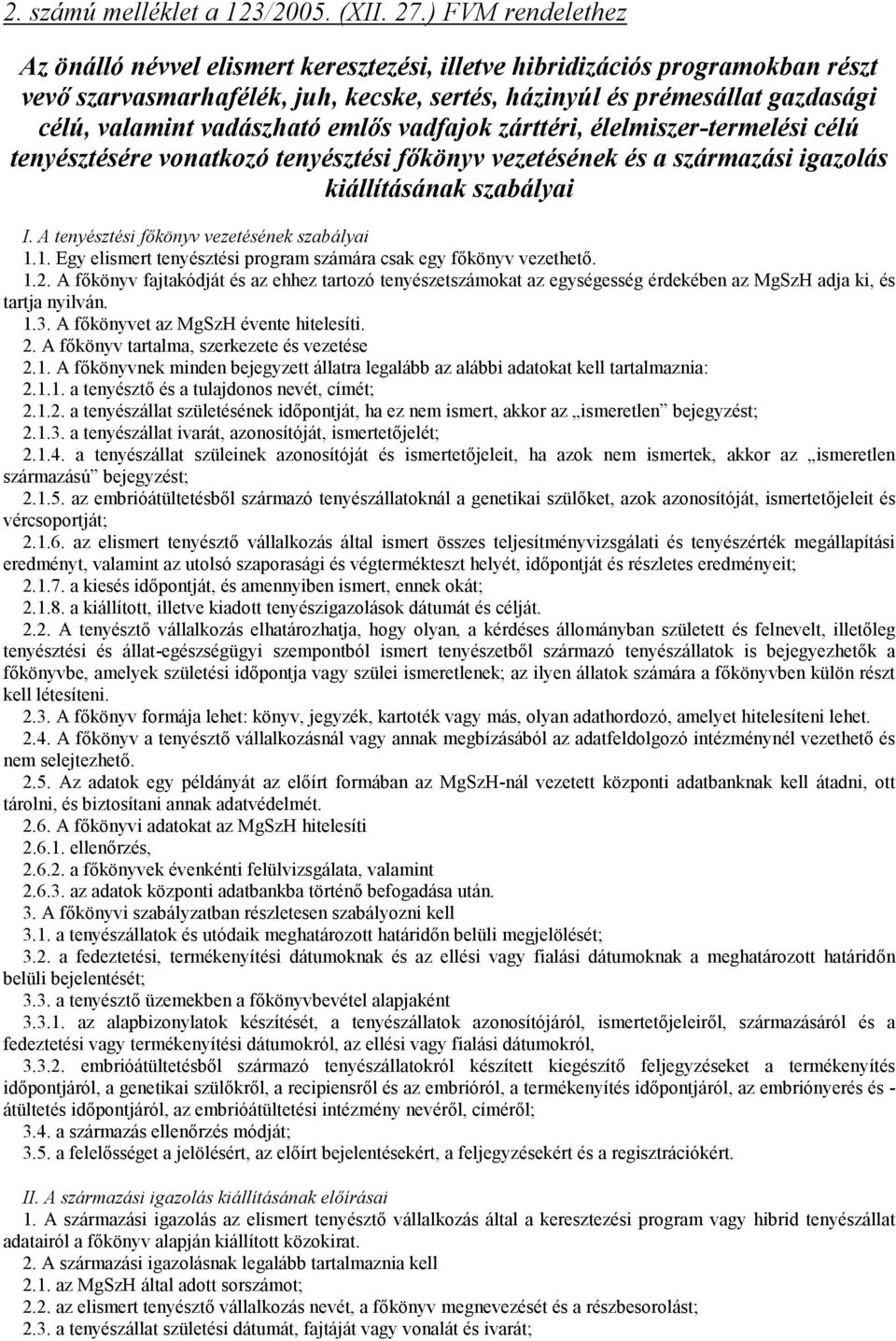 vadászható emlős vadfajok zárttéri, élelmiszer-termelési célú tenyésztésére vonatkozó tenyésztési főkönyv vezetésének és a származási igazolás kiállításának szabályai I.