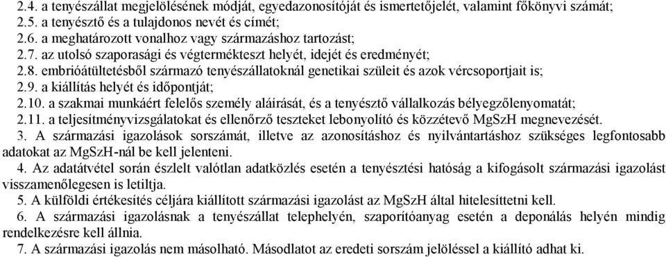 embrióátültetésből származó tenyészállatoknál genetikai szüleit és azok vércsoportjait is; 2.9. a kiállítás helyét és időpontját; 2.10.