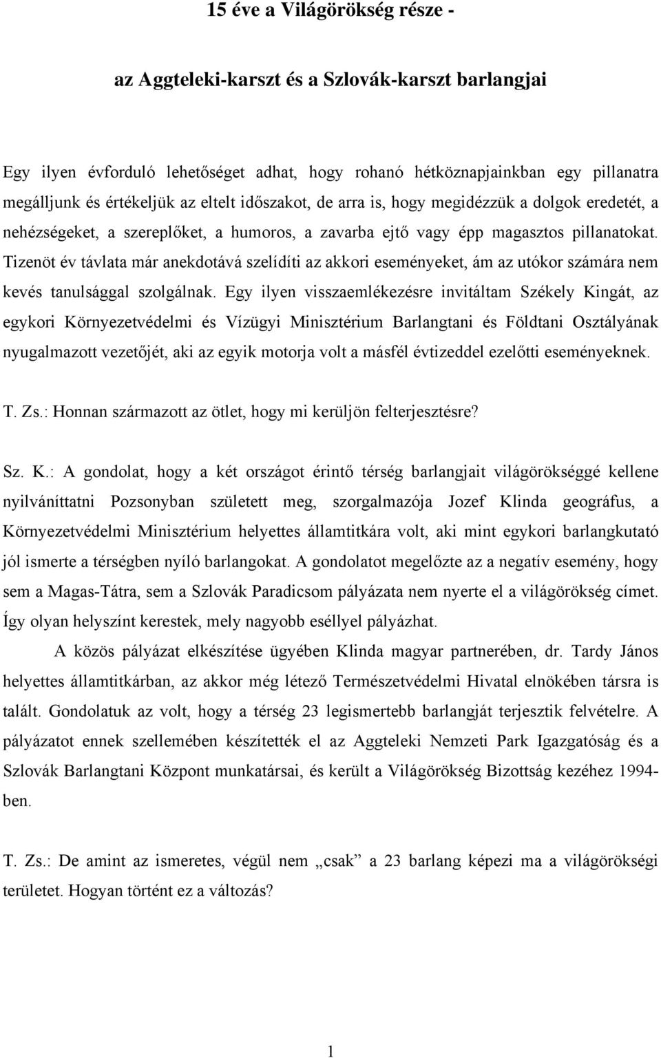 Tizenöt év távlata már anekdotává szelídíti az akkori eseményeket, ám az utókor számára nem kevés tanulsággal szolgálnak.