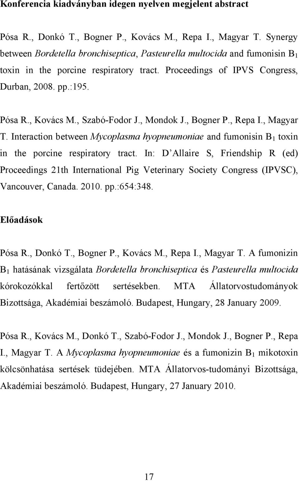 , Szabó-Fodor J., Mondok J., Bogner P., Repa I., Magyar T. Interaction between Mycoplasma hyopneumoniae and fumonisin B 1 toxin in the porcine respiratory tract.